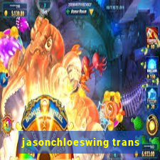 jasonchloeswing trans